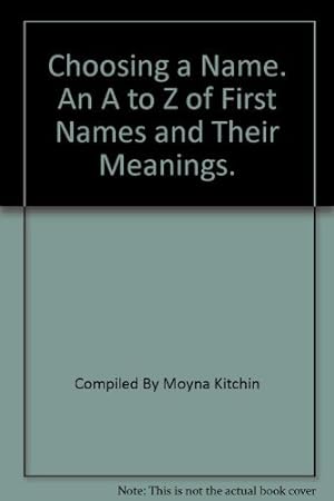 Bild des Verkufers fr Choosing a Name. An A to Z of First Names and Their Meanings. zum Verkauf von WeBuyBooks