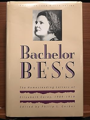 Bild des Verkufers fr Bachelor Bess: The Homesteading Letters of Elizabeth Corey, 1909-1919 (American Land and Life Series) zum Verkauf von Rosario Beach Rare Books
