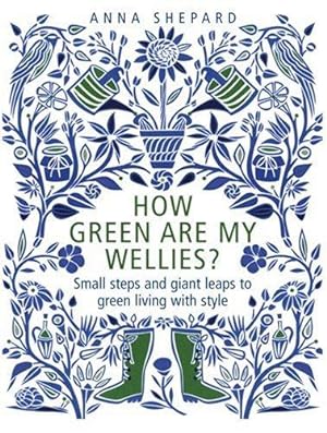 Seller image for How green Are My Wellies?: Small Steps And Giant Leaps To Green Living With Style for sale by WeBuyBooks