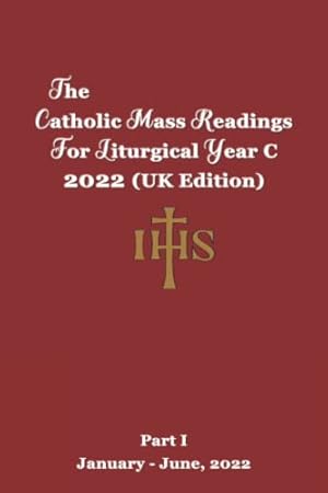 Bild des Verkufers fr The Catholic Mass Readings For Liturgical Year C 2022 (UK Edition): Part I (JANUARY JUNE, 2022) (The Catholic Mass Readings For Liturgical Year B, 2021 and Year C, 2022) zum Verkauf von WeBuyBooks