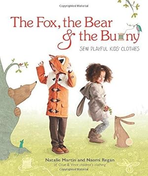 Bild des Verkufers fr The Fox, the Bear and the Bunny: Sew playful kids' clothes zum Verkauf von WeBuyBooks