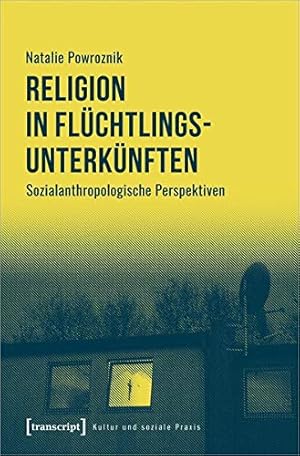 Bild des Verkufers fr Religion in Flchtlingsunterknften: Sozialanthropologische Perspektiven zum Verkauf von WeBuyBooks