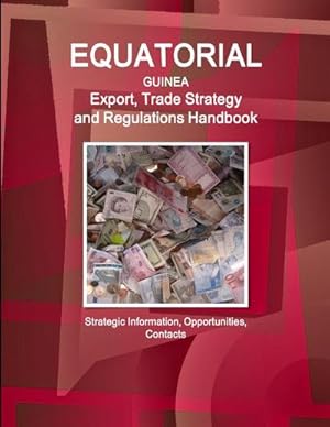Seller image for Equatorial Guinea Export, Trade Strategy and Regulations Handbook - Strategic Information, Opportunities, Contacts for sale by AHA-BUCH GmbH