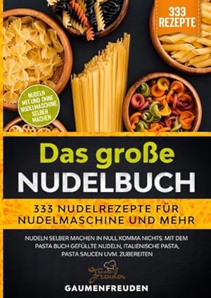 Imagen del vendedor de Das groe Nudelbuch - 333 Nudelrezepte fr Nudelmaschine und mehr : Nudeln selber machen in null Komma nichts. Mit dem Pasta Buch gefllte Nudeln, italienische Pasta, Pasta Saucen uvm. zubereiten a la venta por AHA-BUCH GmbH