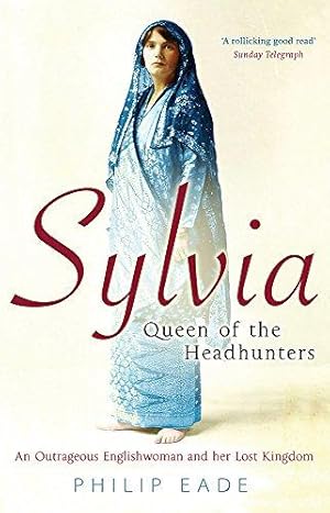 Immagine del venditore per Sylvia, Queen Of The Headhunters: An Outrageous Englishwoman And Her Lost Kingdom venduto da WeBuyBooks