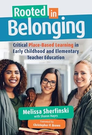 Bild des Verkufers fr Rooted in Belonging : Critical Place-Based Learning in Early Childhood and Elementary Teacher Education zum Verkauf von GreatBookPrices