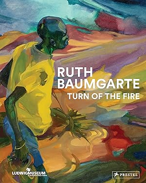 Ruth Baumgarte : Turn of the fire. Ludwigmuseum im Deutschherrenhaus Koblenz