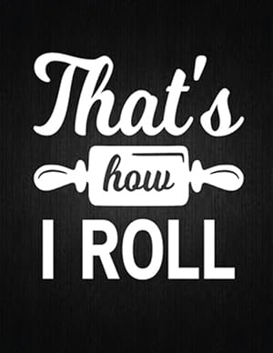 Imagen del vendedor de That's how i roll: Recipe Notebook to Write In Favorite Recipes - Best Gift for your MOM - Cookbook For Writing Recipes - Recipes and Not a la venta por GreatBookPrices