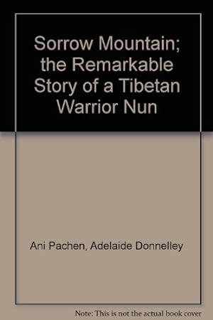 Seller image for Sorrow Mountain: the Remarkable Story of a Tibetan Warrior Nun: The Remarkable Story of a Tibetan Warrior Nun for sale by WeBuyBooks