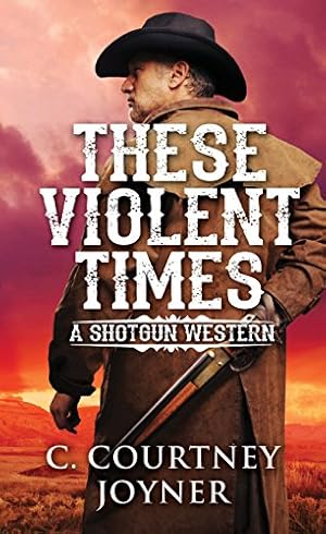 Imagen del vendedor de These Violent Times (A Shotgun Western) a la venta por Reliant Bookstore
