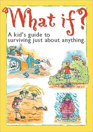 Bild des Verkufers fr What If? : A kid's guide to surviving just about anything. zum Verkauf von Reliant Bookstore