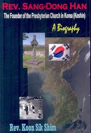 Immagine del venditore per Rev. Sang-dong Han, the Founder of the Presbyterian Church in Korea Koshin : A Biography venduto da GreatBookPrices