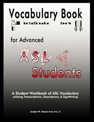 Seller image for Vocabulary Book for Advanced ASL Students: A Student Workbook of ASL Vocabulary Utilizing Transcriptions, Descriptions, & Signwriting for sale by GreatBookPrices