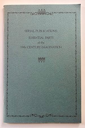 Serial Publications: Essential Parts of the 19th Century Imagination, from the Collections of Rob...