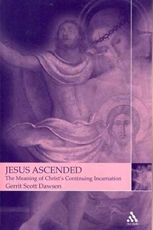 Imagen del vendedor de Jesus Ascended : The Meaning of Christ's Continuing Incarnation a la venta por GreatBookPrices