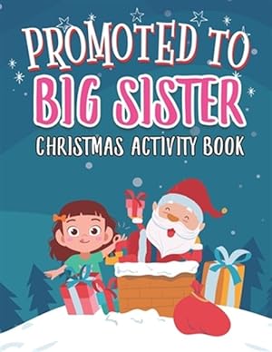 Image du vendeur pour Promoted To Big Sister Christmas Activity Book: Coloring Book for Kids Gift Workbook for Girls Ages 2-4 with Xmas Elements Santa Claus Reindeer Elf Sn mis en vente par GreatBookPrices