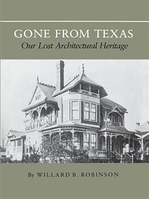 Bild des Verkufers fr Gone from Texas : Our Lost Architectural Heritage zum Verkauf von GreatBookPrices