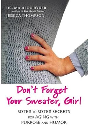 Imagen del vendedor de Don't Forget Your Sweater, Girl: Sister to Sister Secrets for Aging with Purpose and Humor a la venta por GreatBookPrices