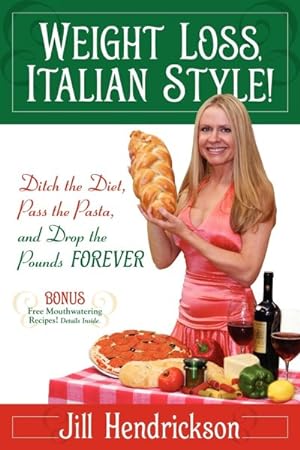 Seller image for Weight Loss, Italian-Style! : Ditch the Diet, Pass the Pasta, and Drop the Pounds Forever for sale by GreatBookPrices