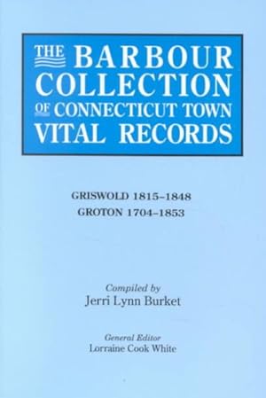 Image du vendeur pour Barbour Collection of Connecticut Town Vital Records : Griswold 1815-1848, Groton 1704-1853 mis en vente par GreatBookPrices