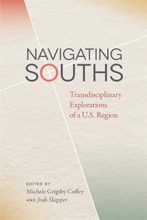 Bild des Verkufers fr Navigating Souths : Transdisciplinary Explorations of a U.s. Region zum Verkauf von GreatBookPricesUK