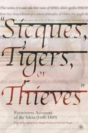Bild des Verkufers fr Sicques, Tigers, or Thieves : Eyewitness Accounts of the Sikhs 1606-1809 zum Verkauf von GreatBookPrices