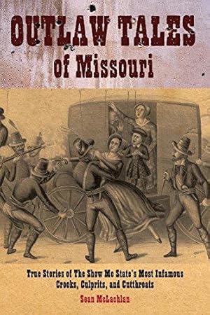 Bild des Verkufers fr Outlaw Tales of Missouri: True Stories of the Show Me State's Most Infamous Crooks, Culprits, and Cutthroats zum Verkauf von WeBuyBooks