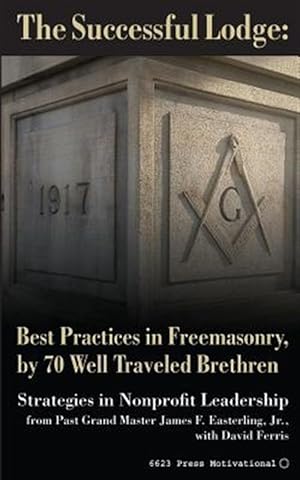 Bild des Verk�ufers f�r The Successful Lodge: Best Practices in Freemasonry, by 70 Well Traveled Brethren: Lessons in Nonprofit Leadership zum Verkauf von GreatBookPricesUK