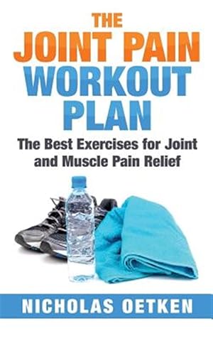 Image du vendeur pour The Joint Pain Workout Plan: The Best Exercises for Joint and Muscle Pain Relief mis en vente par GreatBookPricesUK