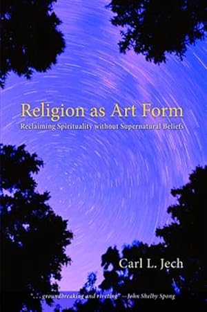 Seller image for Religion As Art Form : Reclaiming Spirituality Without Supernatural Beliefs for sale by GreatBookPricesUK