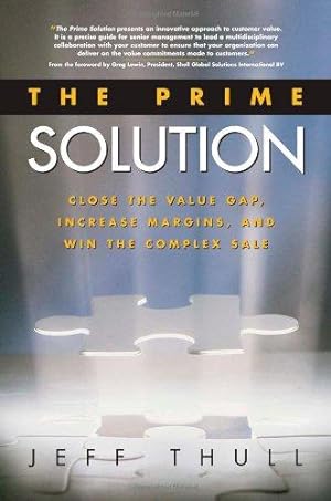 Bild des Verkufers fr The Prime Solution: Close the Value Gap, Increase Margins, and Win the Complex Sale zum Verkauf von WeBuyBooks