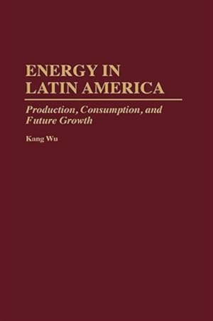 Immagine del venditore per Energy in Latin America : Production, Consumption, and Future Growth venduto da GreatBookPrices