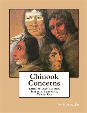 Seller image for Chinook Concerns: Emma Millett Luscier, Isabella Bertrand, Verne Ray for sale by GreatBookPrices