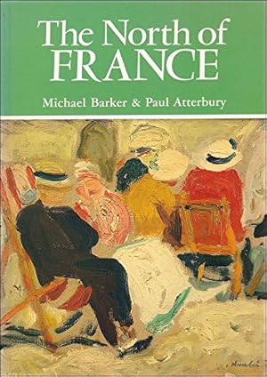 Image du vendeur pour The North of France: A Guide to the Art, Architecture, Landscape and Atmosphere of Artois, Picardy and Flanders mis en vente par WeBuyBooks