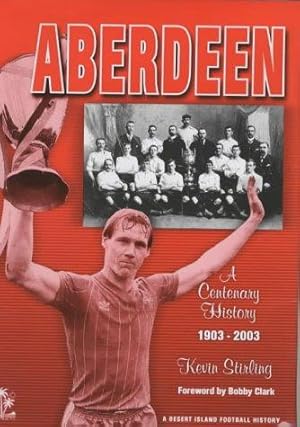 Image du vendeur pour Aberdeen: A Centenary History 1903-2003 (Desert Island Football Histories) mis en vente par WeBuyBooks