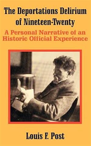 Image du vendeur pour Deportations Delirium of Nineteen-Twenty : A Personal Narrative of an Historic Official Experience mis en vente par GreatBookPrices