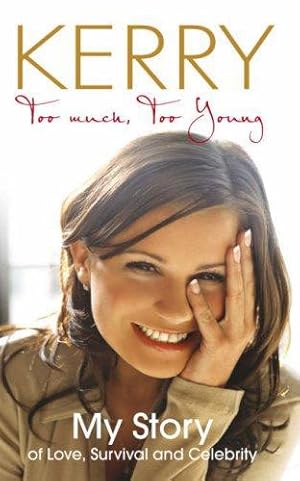 Bild des Verkufers fr Kerry Katona - Too Much, Too Young: My Story of Love, Survival and Celebrity zum Verkauf von WeBuyBooks