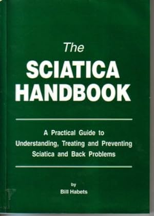 Bild des Verkufers fr The Sciatica Handbook: A Practical Guide to Understanding, Treating and Preventing Sciatica and Back Problems zum Verkauf von WeBuyBooks