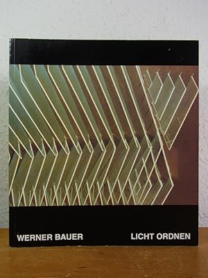 Seller image for Werner Bauer. Licht ordnen. Arbeiten 1969 - 1995. Ausstellung Museum fr Konkrete Kunst, Ingolstadt, 30. Juni - 30. Juli 1995 for sale by Antiquariat Weber