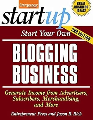 Bild des Verkufers fr Start Your Own Blogging Business: Generate Income from Advertisers, Subscribers, Merchandising, and More (StartUp Series) zum Verkauf von WeBuyBooks