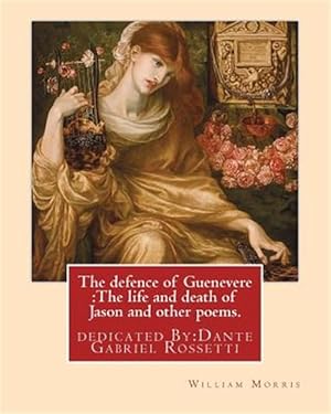 Image du vendeur pour The Defence of Guenevere: The Life and Death of Jason and Other Poems. By: William Morris: Dedicated By: Dante Gabriel Rossetti (12 May 1828 - 9 mis en vente par GreatBookPrices