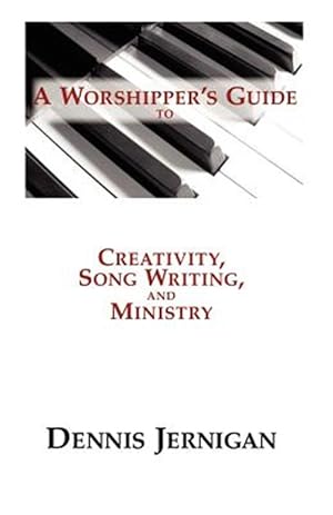 Imagen del vendedor de A Worshipper's Guide To Creativity, Song Writing, And Ministry a la venta por GreatBookPrices