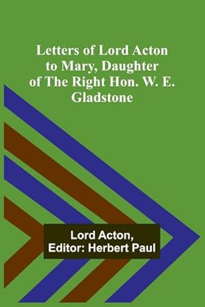 Seller image for Letters of Lord Acton to Mary, Daughter of the Right Hon. W. E. Gladstone for sale by AHA-BUCH GmbH