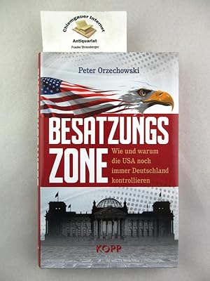 Besatzungszone : wie und warum die USA noch immer Deutschland kontrollieren.