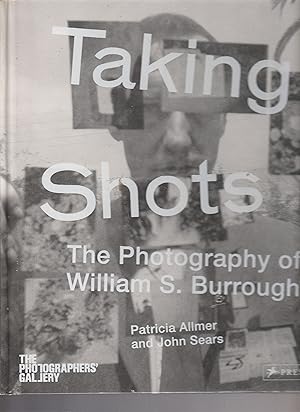 Bild des Verkufers fr TAKING SHOTS. The Photography of William S. Burroughs. zum Verkauf von BOOK NOW