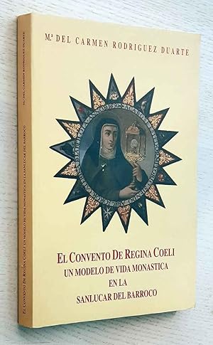 EL CONVENTO DE REGINA COELI. Un modelo de vida Monástica en la Sanlucar del Barroco.