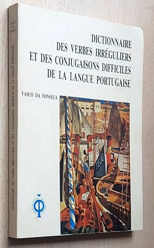 DICTIONNAIRE DES VERBES IRRÉGULIERS ET DES CONJUGAISONS DIFFICILES DE LA LANGUE PORTUGAISE