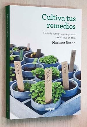 CULTIVA TUS REMEDIOS. Guía de cultivo y uso de plantas medicinales en casa.