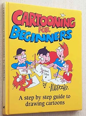 CARTOONING FOR BEGINNERS. A step by step guide to drawing cartoons