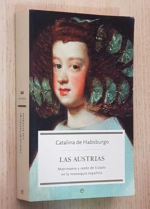 LAS AUSTRIAS. Matrimonio y razón de Estado en la monarquía española.